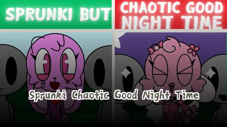 Sprunki Chaotic Good Night Time