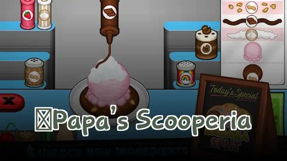 ​Papa’s Scooperia