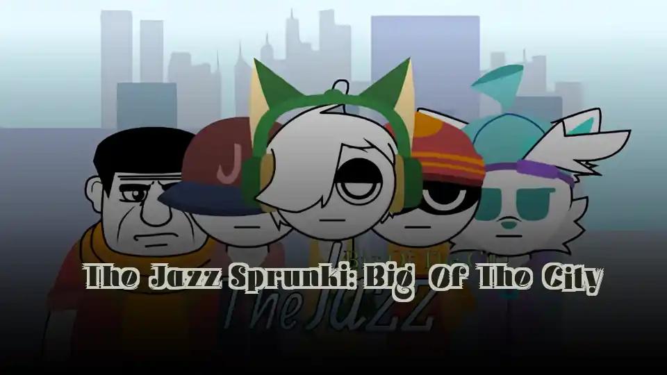 The Jazz Sprunki: Big Of The City