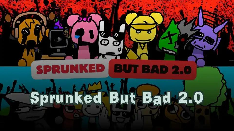 Sprunked But Bad 2.0