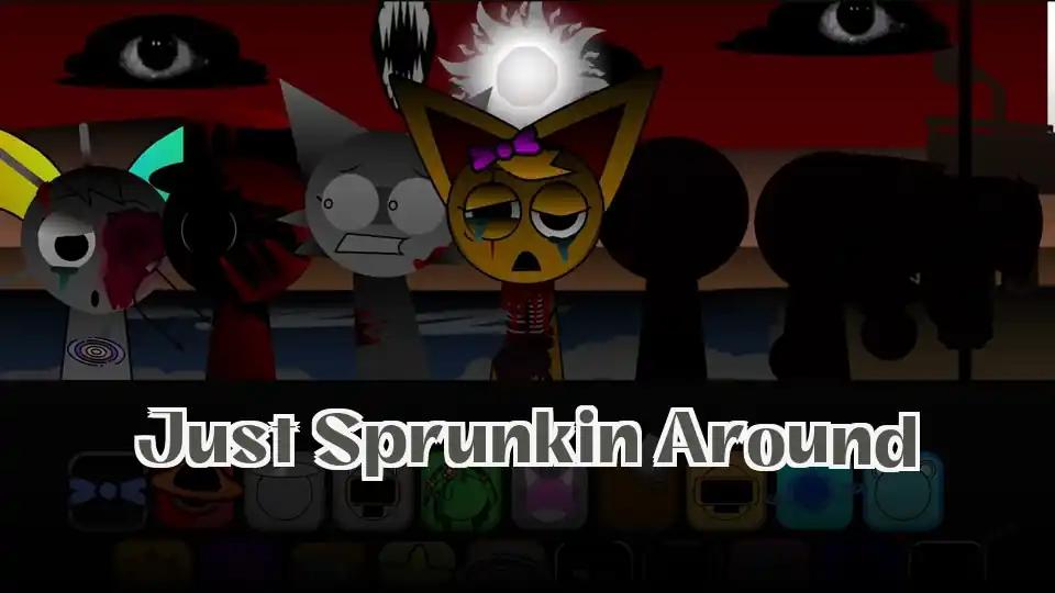 Just Sprunkin Around