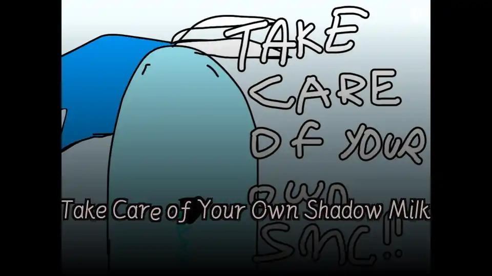 Take Care of Your Own Shadow Milk