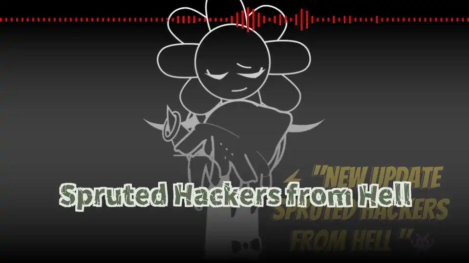 Spruted Hackers from Hell